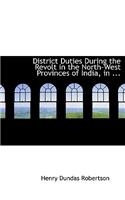 District Duties During the Revolt in the North-West Provinces of India, in ...