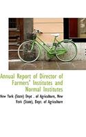 Annual Report of Director of Farmers' Institutes and Normal Institutes