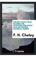 The Boy Scout Trail Blazers; Or, Scouting for Uncle Sam on the Pike National Forest