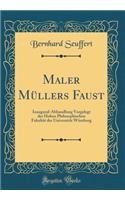 Maler Müllers Faust: Inaugural-Abhandlung Vorgelegt der Hohen Philosophischen Fakultät der Universität Würzburg (Classic Reprint)