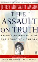 The ASSAULT ON TRUTH: FREUD'S SUPPRESSION OF THE SEDUCTION THEORY