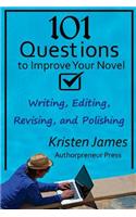 101 Questions to Improve Your Novel: for Writing, Editing, Revising, and Polishing