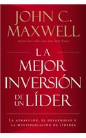 Mejor Inversión de un Líder: La Atracción, el Desarrollo y la Multiplicación de Líderes