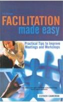 Facilitation Made Easy (Practical Tips To Improve Meetings And Workshops)