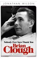 Brian Clough: Nobody Ever Says Thank You