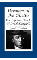 Dreamer of the Ghetto: The Life and Works of Israel Zangwill(Judaic Studies)