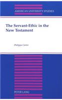 The Servant-Ethic in the New Testament: (196 American University Studies, Series 7: Theology & Religion)