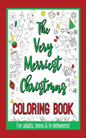 The Very Merriest Christmas Coloring Book: For adults, teens & in-betweens!