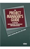 The Project Manager's Guide to Health Information Technology Implementation