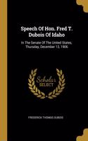 Speech Of Hon. Fred T. Dubois Of Idaho