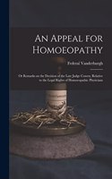 Appeal for Homoeopathy; or Remarks on the Decision of the Late Judge Cowen, Relative to the Legal Rights of Homoeopathic Physicians