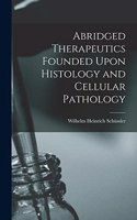 Abridged Therapeutics Founded Upon Histology and Cellular Pathology