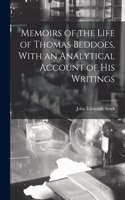 Memoirs of the Life of Thomas Beddoes, With an Analytical Account of His Writings