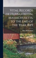 Vital Records of Hubbardston, Massachusetts, to the End of the Year 1849