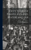 Fifty Years of Travel by Land, Water, and Air