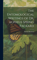 Entomological Writings of Dr. Alpheus Spring Packard