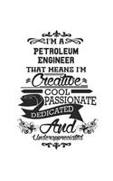 I'm A Petroleum Engineer That Means I'm Creative Cool Passionate Dedicated And Underappreciated