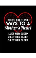 There Are Three Ways To A Mom's Heart Let Her Sleep