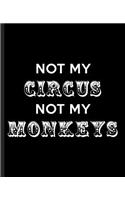 Not My Circus Not My Monkeys