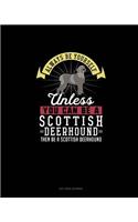 Always Be Yourself Unless You Can Be A Scottish Deerhound Then Be A Scottish Deerhound