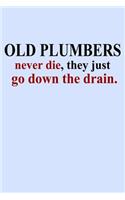 Old Plumbers Never Die They Just Go Down the Drain: Funny Journal and Notebook for Boys Girls Men and Women of All Ages. Lined Paper Note Book.