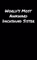 World's Most Awkward Dachshund Sister: A soft cover blank lined journal to jot down ideas, memories, goals, and anything else that comes to mind.