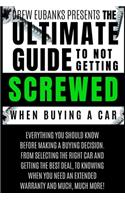 Ultimate Guide to Not Getting Screwed When Buying a Car