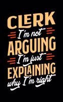 Clerk I'm Not Arguing I'm Just Explaining Why I'm Right