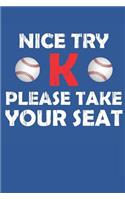 Nice Try K Please Take Your Seat Baseball Journal