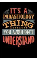 Its A Parasitology Thing You Wouldnt Understand: Parasitologist Notebook Journal 6x9 Personalized Customized Gift For Parasitology Student Teacher Proffesor or for Someone in the field of Parasitol