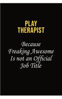 Play Therapist Because Freaking Awesome Is Not An Official Job Title