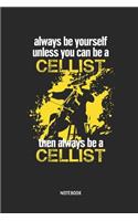 Always Be Yourself. Unless You Can Be a Cellist. Then Always Be a Cellist Notebook