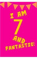 I Am 7 and Fantastic!: Pink Yellow Balloons - Seven 7 Yr Old Girl Journal Ideas Notebook - Gift Idea for 7th Happy Birthday Present Note Book Preteen Tween Basket Christma