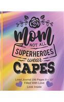 Mom Not All Superheroes Wear Capes - Filled With Love Lined Journal 8 x 10 196 pages: Classic Paperback Soft Cover Diary Log Book Ruled for Writing Sketching Planning Documenting (CSQ.0122)