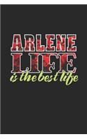 Arlene Life Is The Best Life: First Name Funny Sayings Personalized Customized Names Women Girl Mother's day Gift Notebook Journal