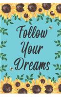 Follow Your Dreams: Sunflowers Bees Inspirational Notebook Journal To Write In