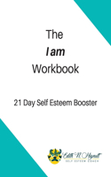 The I Am Workbook: 21 Day Self Esteem Booster