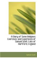 A Diary of Some Religious Exercises, and Experience of Samuel Scott: Late of Hartford, England(English)