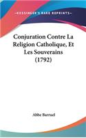 Conjuration Contre La Religion Catholique, Et Les Souverains (1792): (English)