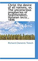 Christ the Desire of All Nations, Or, the Unconscious Prophecies of Healthendom, Hulsean Lects., 184