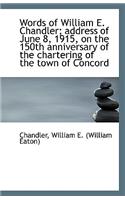 Words of William E. Chandler; Address of June 8, 1915, on the 150th Anniversary of the Chartering of: (English)