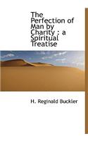 The Perfection of Man by Charity: A Spiritual Treatise: A Spiritual Treatise