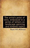 The Artist's Point of View, Embraced in a Series of Letters on Landscape Painting and Kindred Topics: (English)