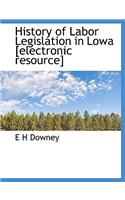 History of Labor Legislation in Lowa [Electronic Resource]