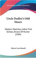 Uncle Dudley's Odd Hours: Western Sketches, Indian Trail Echoes, Straws of Humor (1904)