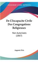 De L'Incapacite Civile Des Congregations Religieuses