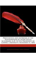 Proceedings and Addresses at the Inauguration of Jacob Gould Schurman, LL.D. to the Presidency of Cornell University