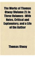 The Works of Thomas Otway (Volume 2); In Three Volumes: With Notes, Critical and Explanatory, and a Life of the Author(English)