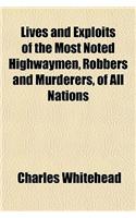 Lives and Exploits of the Most Noted Highwaymen, Robbers and Murderers, of All Nations