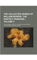 The Collected Works of William Morris (Volume 5); The Earthly Paradise. with Introductions by His Daughter May Morris